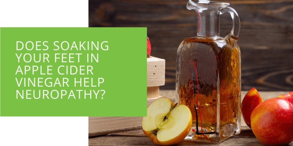 Does Soaking Your Feet in Apple Cider Vinegar Help Neuropathy