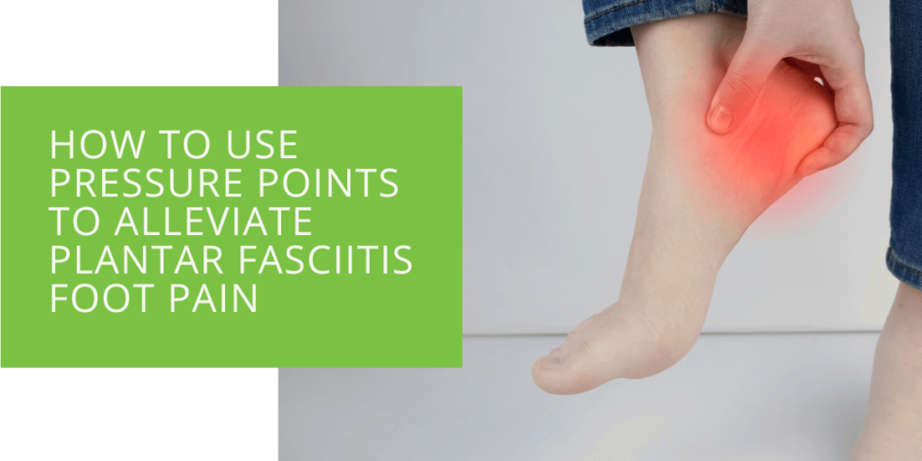 How to Use Pressure Points to Alleviate Plantar Fasciitis Foot Pain
