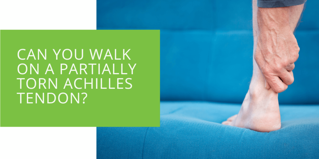 Can You Walk on A Partially Torn Achilles Tendon