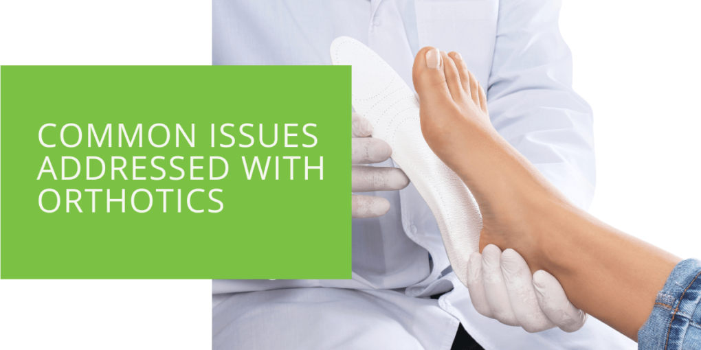 Common Issues Addressed with Orthotics